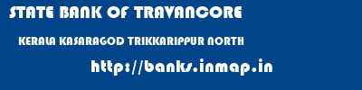 STATE BANK OF TRAVANCORE  KERALA KASARAGOD TRIKKARIPPUR NORTH   banks information 